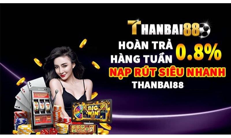 Thanbai88 cam kết trả thưởng sòng phẳng.